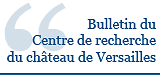 Bulletin du Centre de recherche du château de Versailles