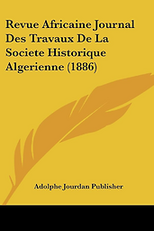Revue africaine : journal des travaux de la Société historique algérienne