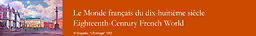 monde français du dix-huitième siècle = Eighteenth-Century French World