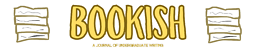 Bookish: A Journal of Undergraduate Writing Across the Curriculum