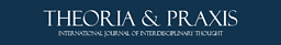 Theoria and Praxis: International Journal of Interdisciplinary Thought