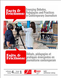Facts & Frictions: Emerging Debates, Pedagogies, and Practices in Contemporary Journalism = Faits & frictions : Débats, pédagogies, et pratiques émergentes en journalisme contemporain